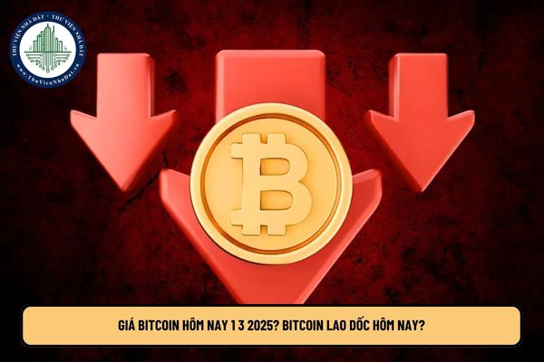 Giá Bitcoin hôm nay 1 3 2025? Bitcoin lao dốc hôm nay?