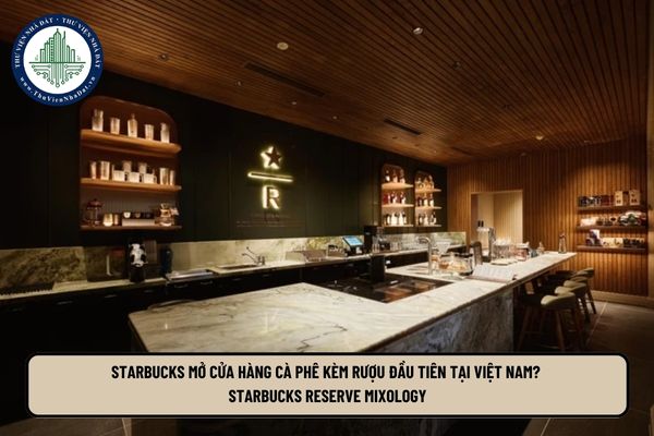 Starbucks mở cửa hàng cà phê kèm rượu đầu tiên tại Việt Nam? Starbucks Reserve Mixology