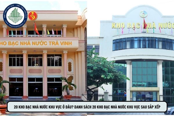 20 Kho bạc Nhà nước khu vực ở đâu? Danh sách 20 Kho bạc Nhà nước khu vực sau sắp xếp