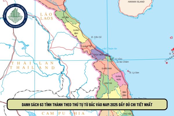 Danh sách 63 tỉnh thành theo thứ tự từ Bắc vào Nam 2025 đầy đủ chi tiết nhất