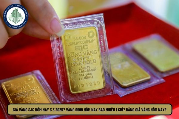 Giá vàng SJC hôm nay 3 3 2025? Vàng 9999 hôm nay bao nhiêu 1 chỉ? Bảng giá vàng hôm nay?