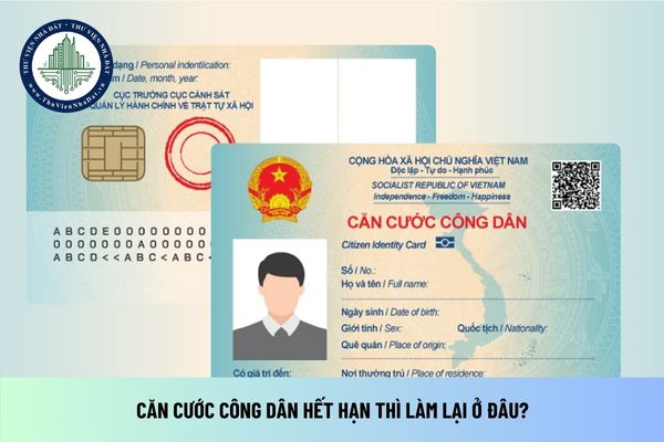 Căn cước công dân hết hạn thì làm lại ở đâu?