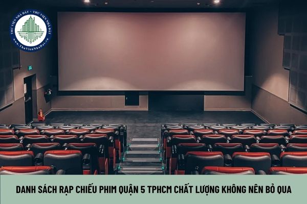 Danh sách rạp chiếu phim Quận 5 TPHCM chất lượng không nên bỏ qua