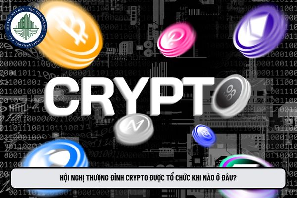 Hội nghị Thượng đỉnh Crypto được tổ chức khi nào ở đâu?