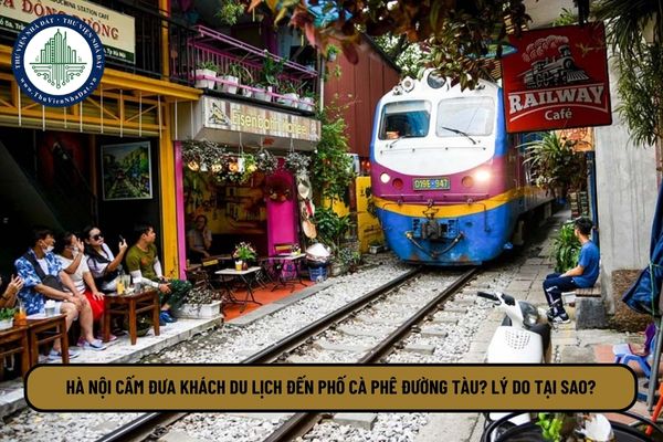 Hà Nội cấm đưa khách du lịch đến phố cà phê đường tàu? Lý do tại sao?