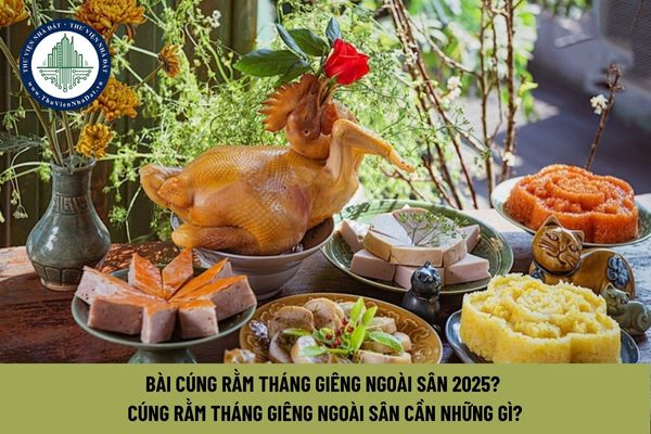 Bài cúng Rằm tháng Giêng ngoài sân 2025? Cúng Rằm tháng Giêng ngoài sân cần những gì?