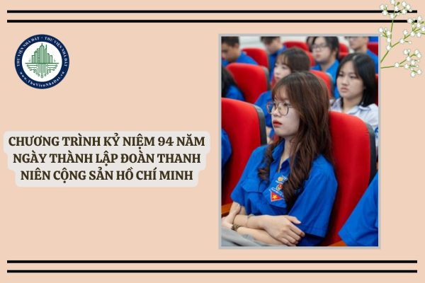 Chương trình kỷ niệm 94 năm ngày thành lập Đoàn Thanh niên Cộng sản Hồ Chí Minh