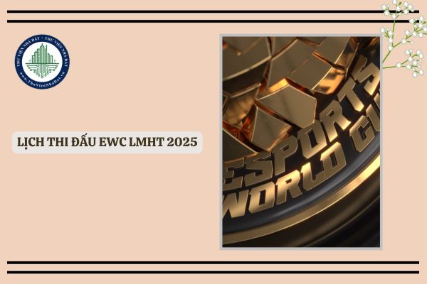 Lịch thi đấu EWC LMHT 2025, lịch thi đấu Esports World Cup EWC 2025 LMHT mới nhất?