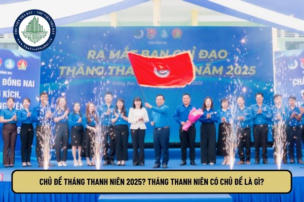 Chủ đề Tháng Thanh niên 2025? Tháng Thanh niên có chủ đề là gì?