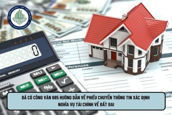 Đã có Công văn 685 hướng dẫn về Phiếu chuyển thông tin xác định nghĩa vụ tài chính về đất đai
