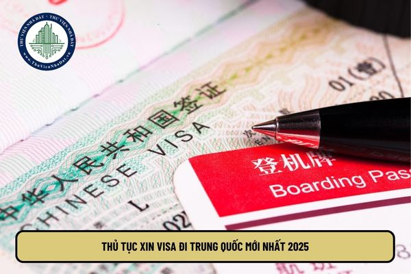 Thủ tục xin visa đi Trung Quốc mới nhất 2025