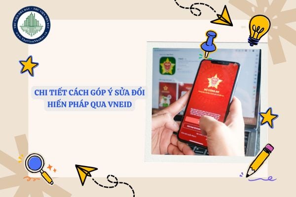 Chi tiết cách góp ý sửa đổi Hiến pháp qua VNeID