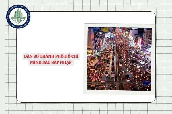 Dân số thành phố Hồ Chí Minh sau sáp nhập theo Nghị quyết 202?
