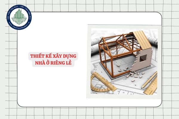 Thiết kế xây dựng nhà ở riêng lẻ cần phải đáp ứng yêu cầu gì?