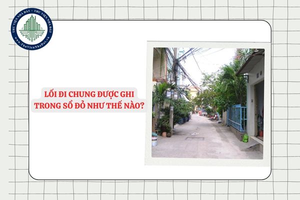 Lối đi chung được ghi trong Sổ đỏ như thế nào?
