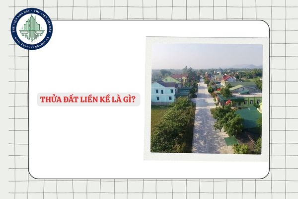 Thửa đất liền kề là gì? Đất liền kề chuyển thành đất thổ cư có được không?