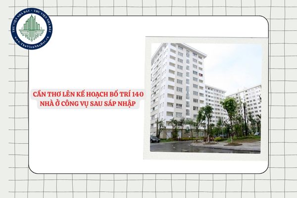 Cần Thơ lên kế hoạch bố trí 140 nhà ở công vụ sau sáp nhập tỉnh