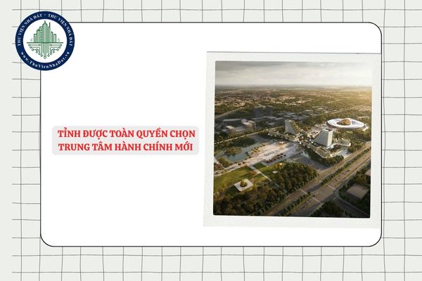 UBND tỉnh được toàn quyền chọn vị trí trung tâm hành chính mới sau sáp nhập