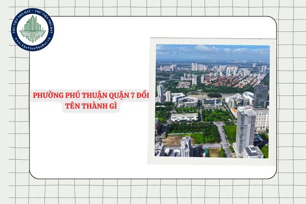 Phường Phú Thuận quận 7 đổi tên thành gì sau sắp xếp ĐVHC?