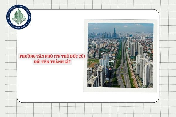 Phường Tân Phú (TP Thủ Đức cũ) đổi tên thành gì sau sắp xếp ĐVHC?