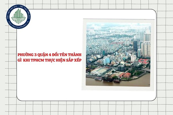 Phường 3 quận 4 đổi tên thành gì sau khi TPHCM thực hiện sắp xếp?