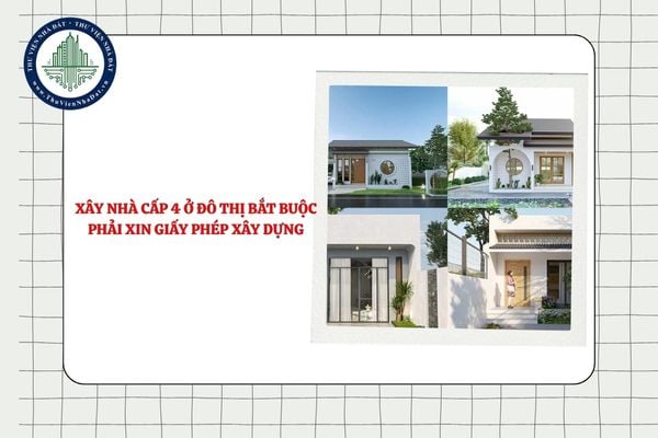 Xây nhà cấp 4 ở đô thị bắt buộc phải xin giấy phép xây dựng đúng không?
