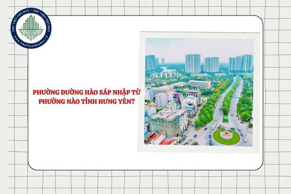 Phường Đường Hào sáp nhập từ phường nào tỉnh Hưng Yên theo Nghị quyết 1666?