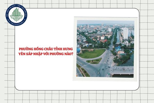 Phường Hồng Châu tỉnh Hưng Yên sáp nhập với phường nào sau sắp xếp ĐVHC?