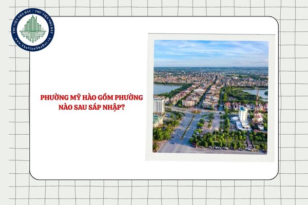 Phường Mỹ Hào gồm phường nào sau sáp nhập tỉnh Hưng Yên?