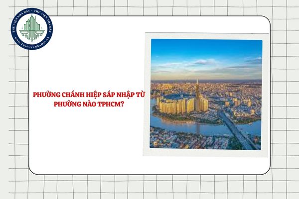 Phường Chánh Hiệp sáp nhập từ phường nào TPHCM theo Nghị quyết 1685?