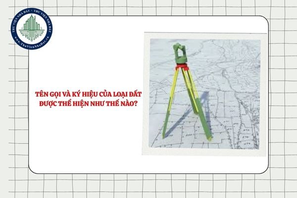 Tên gọi và ký hiệu của loại đất được thể hiện như thế nào trong hồ sơ địa chính?