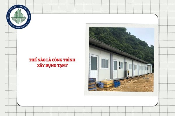 Nhà tạm là nhà gì? Thế nào là công trình xây dựng tạm?