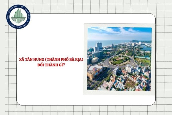 Xã Tân Hưng (thành phố Bà Rịa) đổi thành gì sau khi sắp xếp ĐVHC?