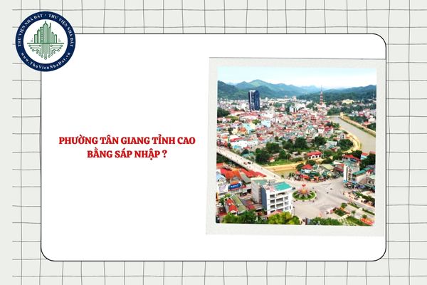 Phường Tân Giang tỉnh Cao Bằng sáp nhập từ phường, xã nào?