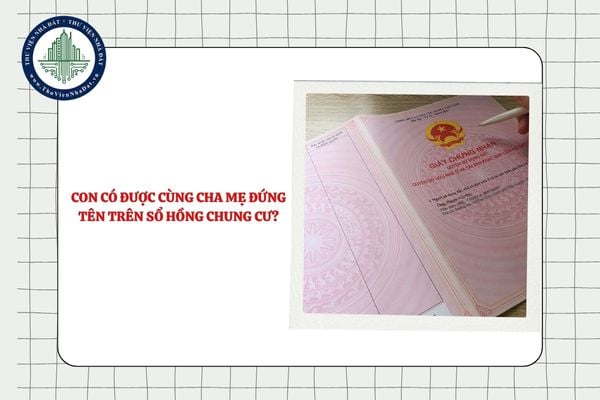 Con có được cùng cha mẹ đứng tên trên Sổ hồng chung cư không?