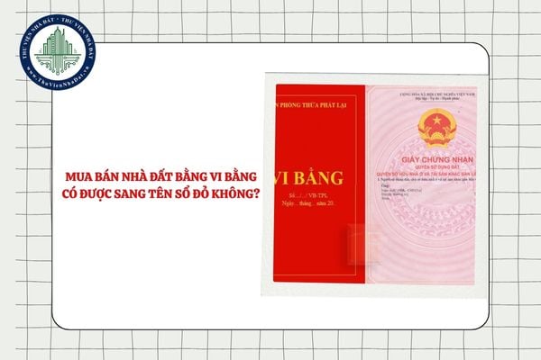 Mua bán nhà đất bằng vi bằng có được sang tên Sổ đỏ không?