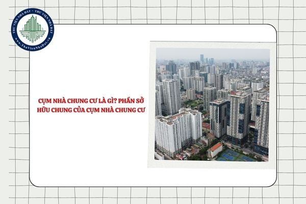 Cụm nhà chung cư là gì? Phần sở hữu chung của cụm nhà chung cư là phần nào?