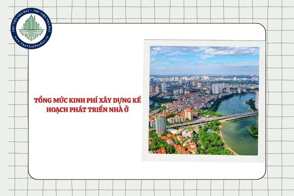 Tổng mức kinh phí xây dựng kế hoạch phát triển nhà ở được tính theo công thức nào?