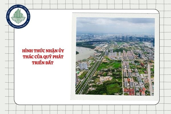 02 hình thức nhận ủy thác của Quỹ phát triển đất năm 2025