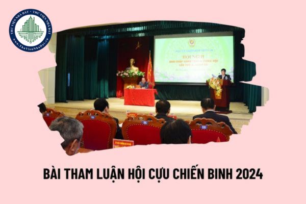 Bài tham luận của chi hội Cựu chiến binh năm 2024 ngắn gọn, ý nghĩa? Quy định tổ chức của Hội Cựu chiến binh Việt Nam như thế nào?