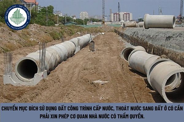 Chuyển mục đích sử dụng đất công trình cấp nước, thoát nước sang đất ở có cần phải xin phép cơ quan nhà nước có thẩm quyền? (Hình từ Internet)