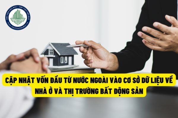 Cơ sở dữ liệu về thị trường bất động sản cấp quốc gia và địa phương sẽ cập nhập vốn đầu tư trực tiếp nước ngoài (FDI) vào lĩnh vực kinh doanh bất động sản? (Hình từ internet)