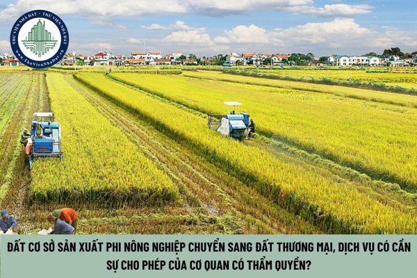 Đất cơ sở sản xuất phi nông nghiệp chuyển sang đất thương mại, dich vụ có cần sự cho phép của cơ quan có thẩm quyền? (Hình từ Internet)