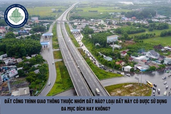 Đất công trình giao thông thuộc nhóm đất nào? Loại đất này có được sử dụng đa mục đích hay không? (Hình từ Internet)