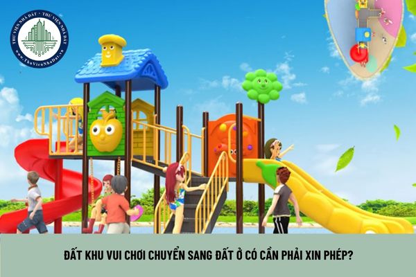 Đất khu vui chơi chuyển sang đất ở có cần phải xin phép? (Hình từ Internet)