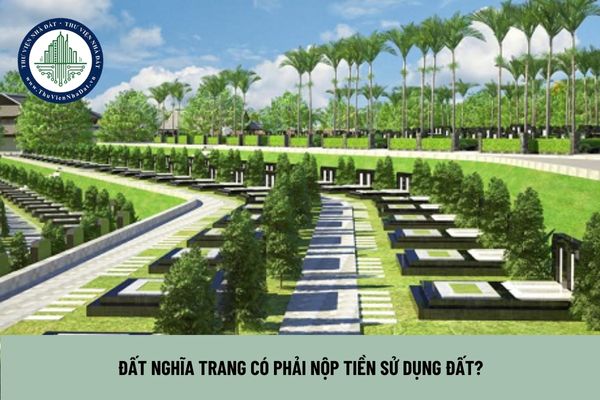 Đất nghĩa trang có phải nộp tiền sử dụng đất?