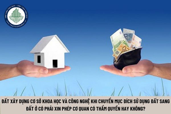 Đất xây dựng cơ sở khoa học và công nghệ khi chuyển mục đích sử dụng đất sang đất ở có phải xin phép cơ quan có thẩm quyền hay không? (Hình từ Internet)