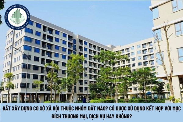 Đất xây dựng cơ sở xã hội thuộc nhóm đất nào? Có được sử dụng kết hợp với mục đích thương mại, dịch vụ hay không? (Hình từ Internet)