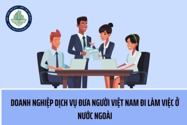 Doanh nghiệp dịch vụ đưa người Việt Nam đi làm ở nước ngoài bị thu hồi giấy phép trong trường hợp nào?