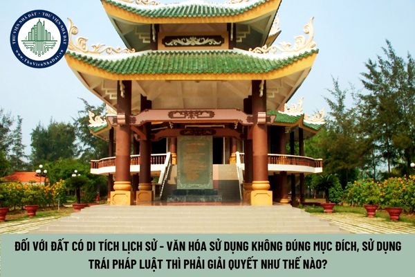 Đối với đất có di tích lịch sử - văn hóa sử dụng không đúng mục đích, sử dụng trái pháp luật thì phải giải quyết như thế nào? (Hình từ Internet)